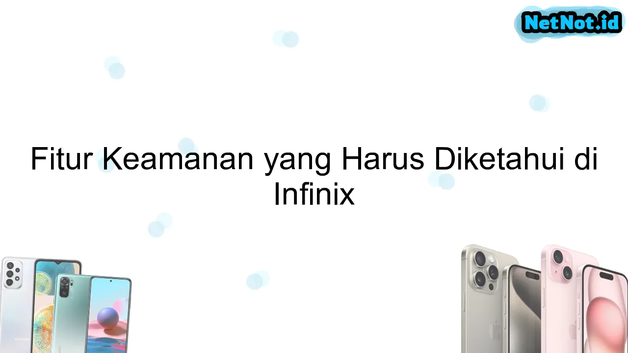 Fitur Keamanan Yang Harus Diketahui Di Infinix