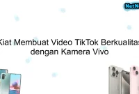 Kiat Membuat Video TikTok Berkualitas dengan Kamera Vivo