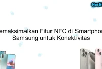 Memaksimalkan Fitur NFC di Smartphone Samsung untuk Konektivitas