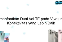 Memanfaatkan Dual VoLTE pada Vivo untuk Konektivitas yang Lebih Baik