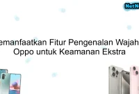 Memanfaatkan Fitur Pengenalan Wajah di Oppo untuk Keamanan Ekstra