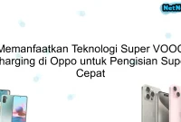 Memanfaatkan Teknologi Super VOOC Charging di Oppo untuk Pengisian Super Cepat