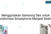 Menggunakan Samsung Dex untuk Transformasi Smartphone Menjadi Desktop