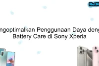 Mengoptimalkan Penggunaan Daya dengan Battery Care di Sony Xperia