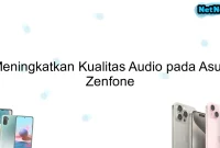 Meningkatkan Kualitas Audio pada Asus Zenfone