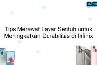 Tips Merawat Layar Sentuh untuk Meningkatkan Durabilitas di Infinix